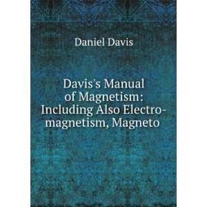    Including Also Electro magnetism, Magneto . Daniel Davis Books