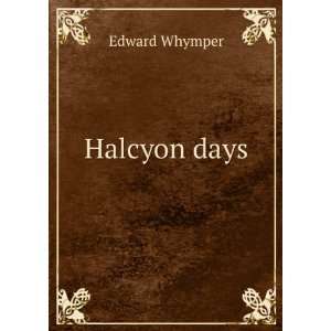  Halcyon days Edward Whymper Books