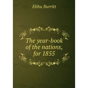    The year book of the nations, for 1855 Elihu Burritt Books