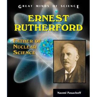 Ernest Rutherford Father of Nuclear Science (Great Minds of Science 