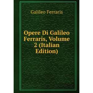   Galileo Ferraris, Volume 2 (Italian Edition) Galileo Ferraris Books