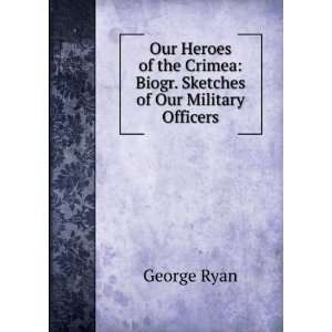   Crimea Biogr. Sketches of Our Military Officers George Ryan Books