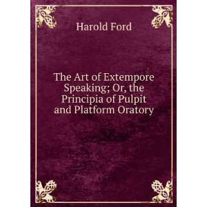   Or, the Principia of Pulpit and Platform Oratory Harold Ford Books