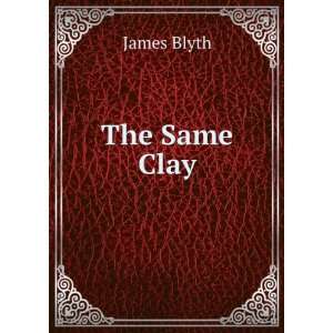 The Same Clay James Blyth Books