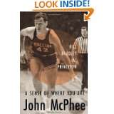 Sense of Where You Are Bill Bradley at Princeton by John McPhee 