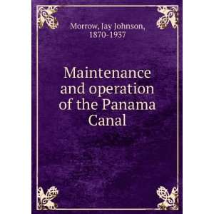   operation of the Panama Canal Jay Johnson, 1870 1937 Morrow Books