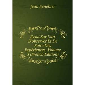   Des ExpÃ©riences, Volume 3 (French Edition) Jean Senebier Books
