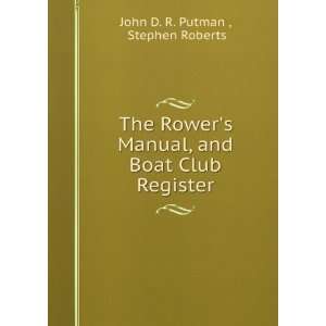   , and Boat Club Register Stephen Roberts John D. R. Putman  Books