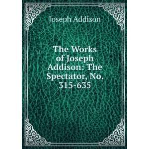  Works of Joseph Addison The Spectator, No. 315 635 Joseph Addison 