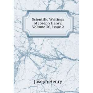   Writings of Joseph Henry, Volume 30,Â issue 2 Joseph Henry Books