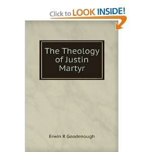 The Theology of Justin Martyr Erwin R Goodenough Books