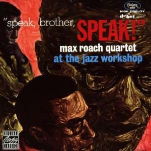 Max Roach Quartet, Speak Brother Speak At the Jazz Workshop 