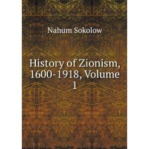    History of Zionism, 1600 1918, Volume 1 Nahum Sokolow Books