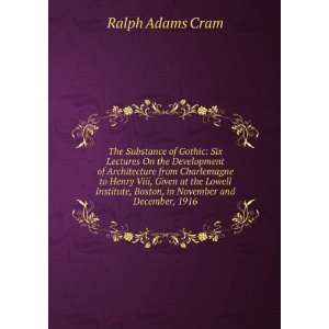   , Boston, in November and December, 1916 Ralph Adams Cram Books
