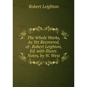   Robert Leighton, Ed. with Illustr. Notes, by W. West Robert Leighton