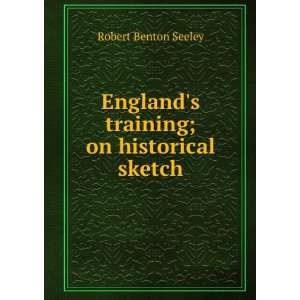   Englands training; on historical sketch Robert Benton Seeley Books