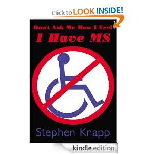   Ask Me How I Feel   I Have MS Stephen Knapp  Kindle Store