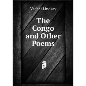  The Congo and Other Poems Vachel Lindsay Books