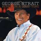 George Strait Here For A Good Time CD   Brand New & Still Sealed 