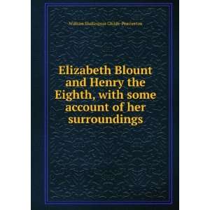  Elizabeth Blount and Henry the Eighth, with some account 