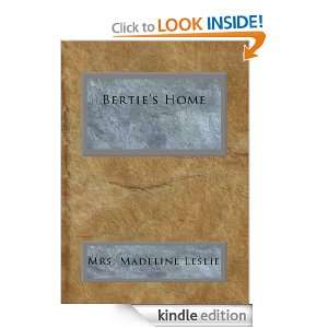 Berties Home Mrs. Madeline Leslie  Kindle Store