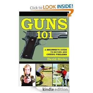 Guns 101 A Beginners Guide to Buying and Owning Firearms David 